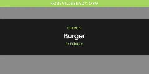 The Absolute Best Burger in Folsom