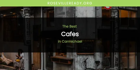 Discover the Best Cafes in Carmichael