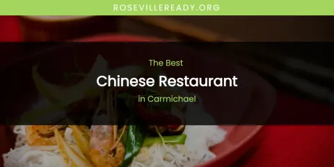 The Absolute Best Chinese Restaurant in Carmichael