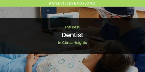The Best Dentist in Citrus Heights