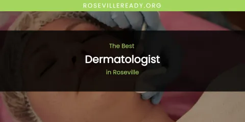 Roseville's Best Dermatologist