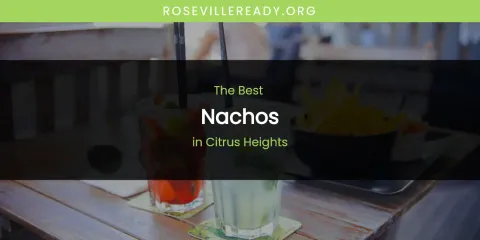Ranked: Best Nachos in Citrus Heights