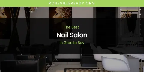 Guide to Best Nail Salon in Granite Bay