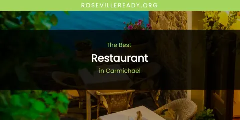 Best Restaurant in Carmichael: Our Expert Picks